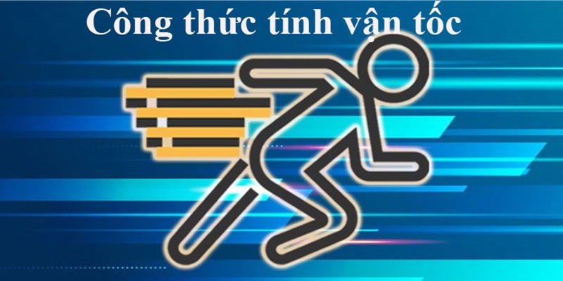 Công thức tính vận tốc, quãng đường, thời gian chính xác và đơn giản