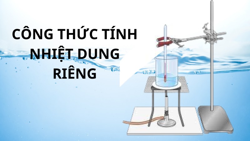 Nhiệt Dung Riêng Là Gì? Công Thức Tính Nhiệt Dung Riêng Đúng