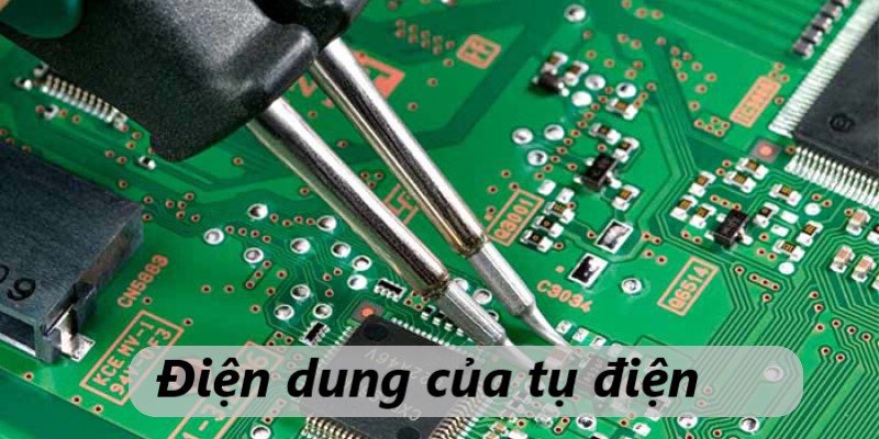 điện dung của tụ điện là gì