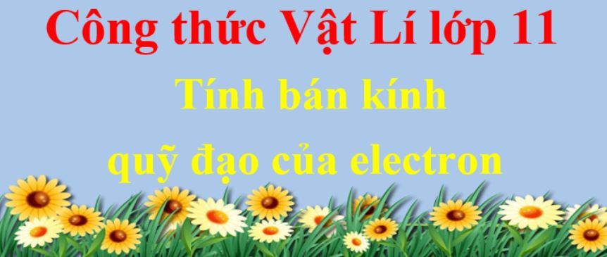 Các yếu tố ảnh hưởng đến bán kính quỹ đạo dừng của electron