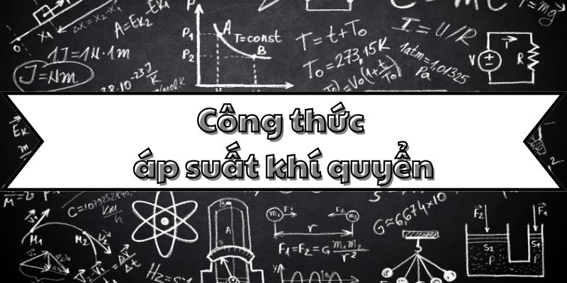 Tổng quan công thức áp suất khí quyển và ứng dụng trong thực tiễn