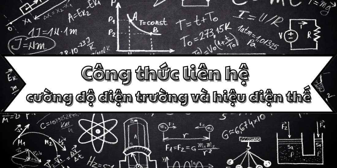 Điểm qua công thức liên hệ giữa cường độ điện trường và hiệu điện thế