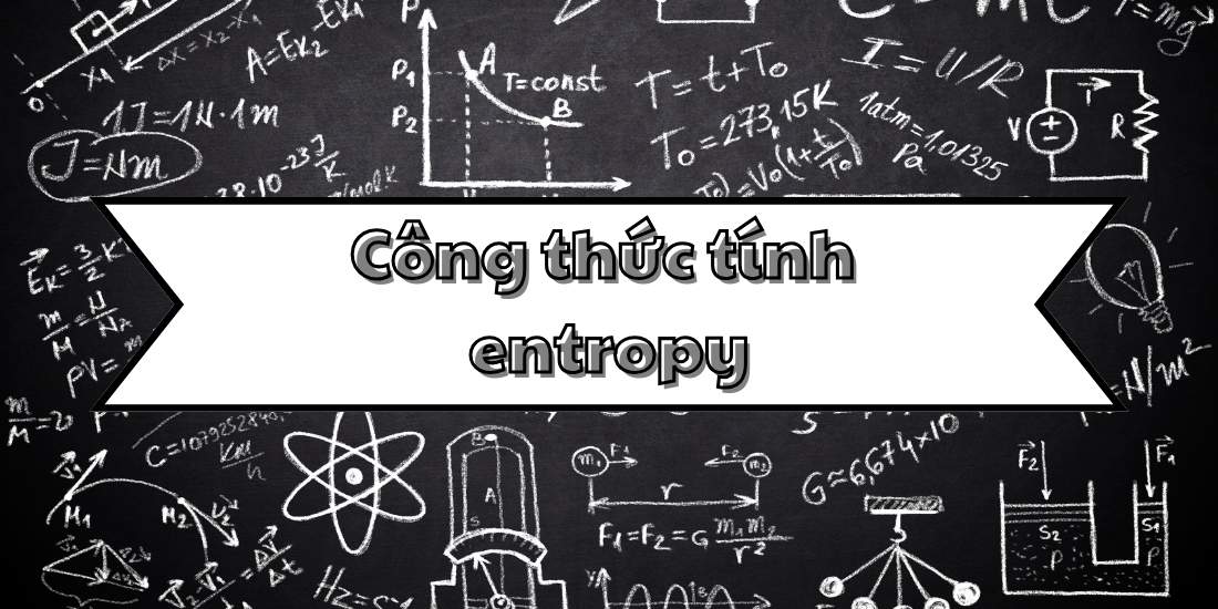 Tìm hiểu công thức tính entropy và ứng dụng trong nhiệt động lực học