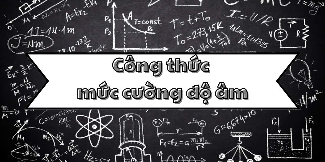 Thông tin chi tiết về công thức mức cường độ âm và cách tính toán