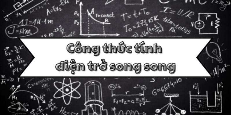 Nắm kỹ công thức tính điện trở song song và cách mắc mạch điện cơ bản