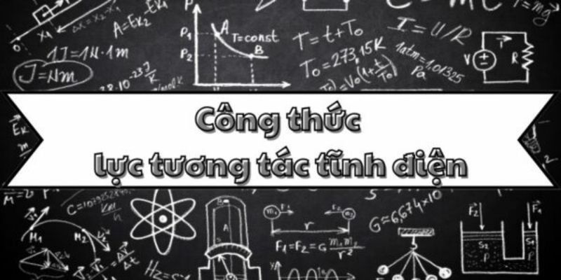 Nắm kỹ công thức lực tương tác tĩnh điện và phương pháp giải bài tập