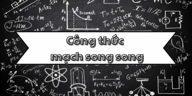 Khái quát công thức mạch song song và cách tính toán trong mạch điện