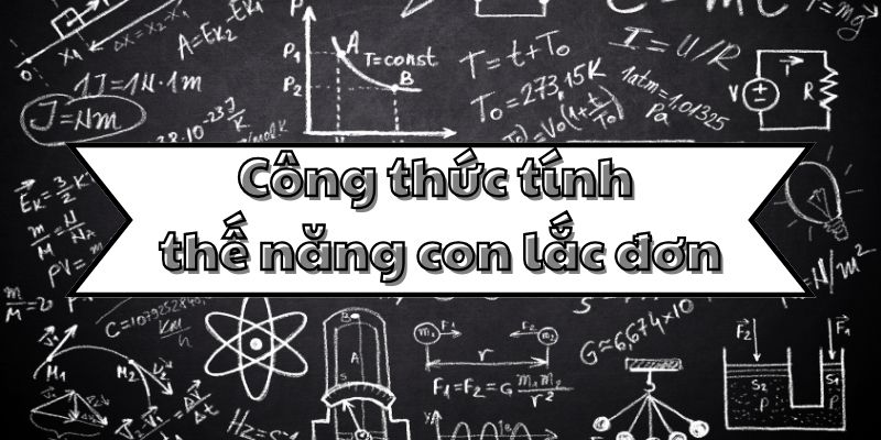 Kiến thức về công thức thế năng con lắc đơn và cách tính toán cơ bản