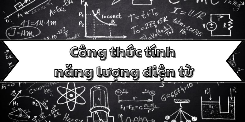 Thuộc lòng công thức tính năng lượng điện từ và ứng dụng thực tế