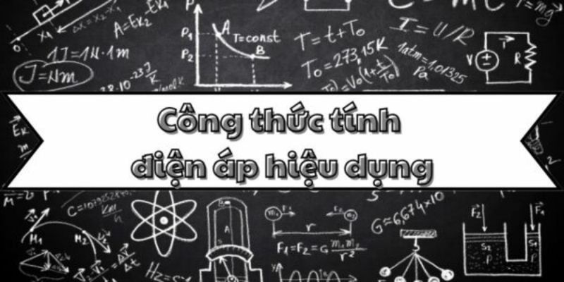 Nắm kỹ công thức tính điện áp hiệu dụng và ứng dụng trong thực tế