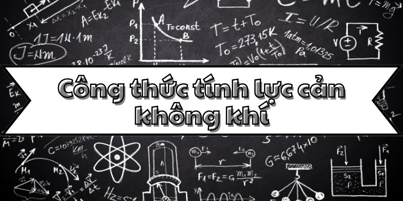 Điểm qua công thức tính lực cản không khí và ứng dụng thực tế