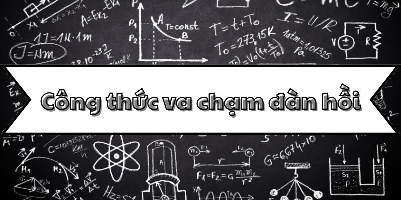 Công thức va chạm đàn hồi và ứng dụng trong giải bài tập vật lý